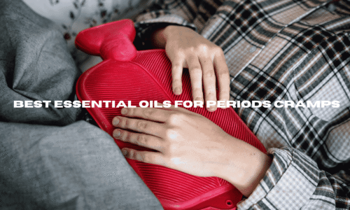 5 Best Essential Oils for Periods Cramps to Soothe Your Pain