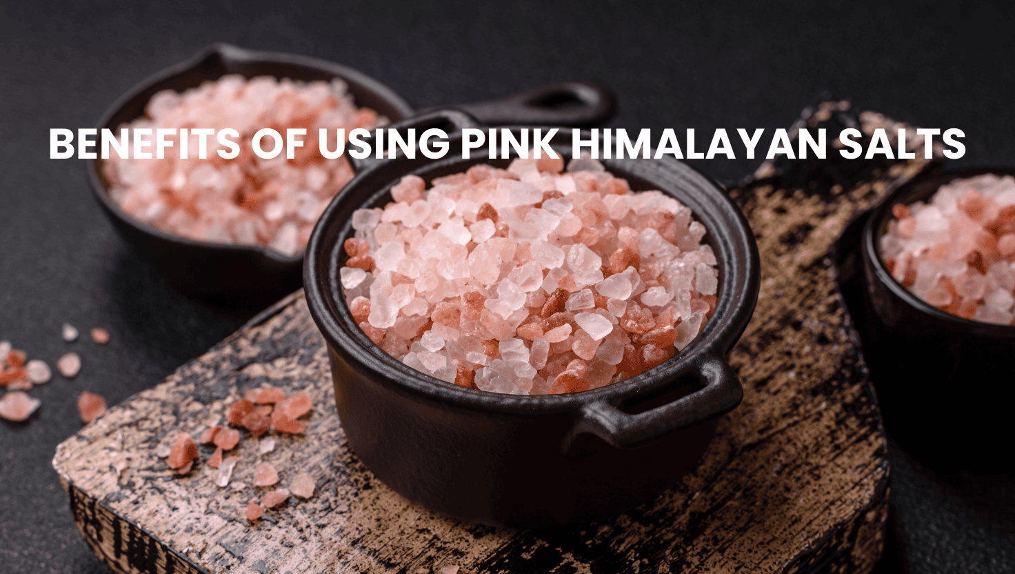 7 Benefits of Using Pink Himalayan Salts for Your Health and Wellness